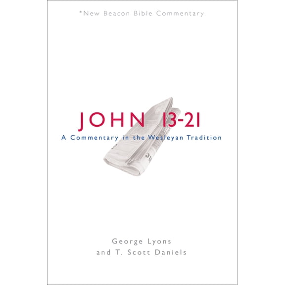 New Beacon Bible Commentary Nbbc, John 13-21: A Commentary in the Wesleyan Tradition, (Paperback)