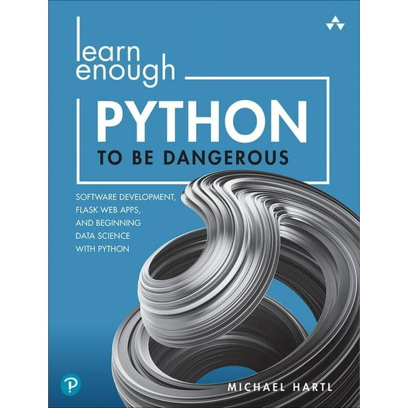 Learn Enough Learn Enough Python to Be Dangerous: Software Development, Flask Web Apps, and Beginning Data Science with Python, (Paperback)