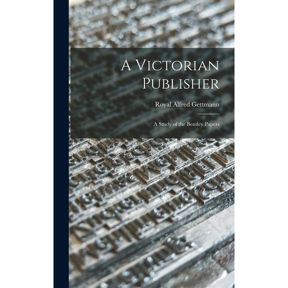 A Victorian Publisher: a Study of the Bentley Papers, (Hardcover)