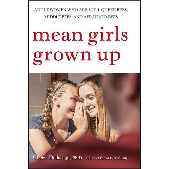 Mean Girls Grown Up: Adult Women Who Are Still Queen Bees, Middle Bees, and Afraid-To-Bees, (Paperback)