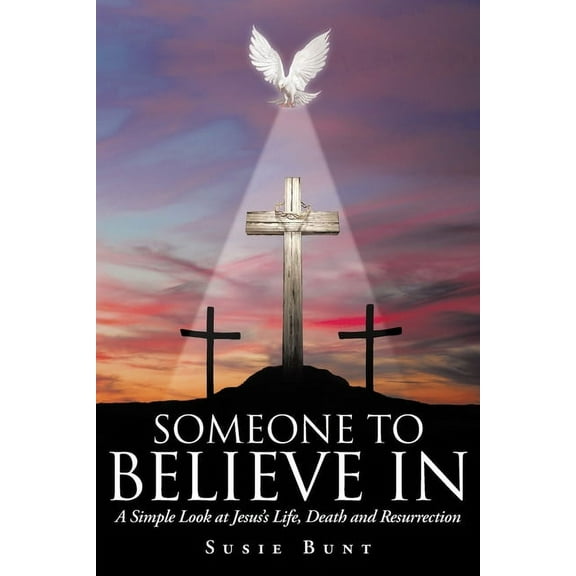 Someone To Believe In: A Simple Look at Jesus's Life, Death and Resurrection, (Paperback)