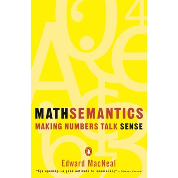 Pre-Owned Mathsemantics: Making Numbers Talk Sense (Paperback 9780140234862) by Edward MacNeal