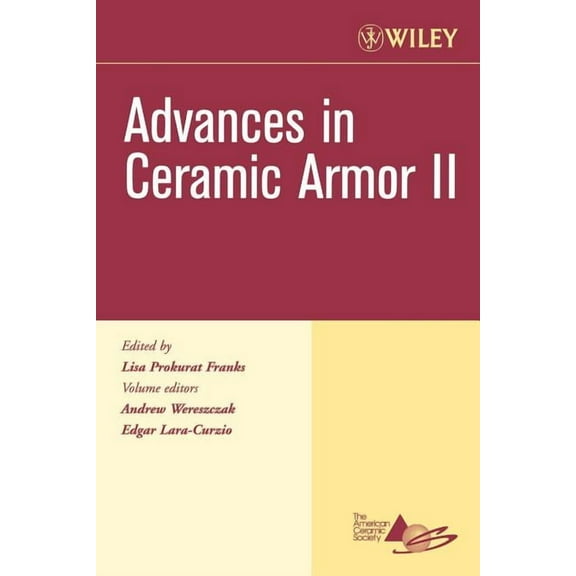 Ceramic Engineering and Science Proceedi Advances in Ceramic Armor II, Volume 27, Issue 7, Book 44, (Paperback)