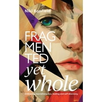 Fragmented yet whole: Embracing neurodivergence, healing and self-discovery, (Hardcover)