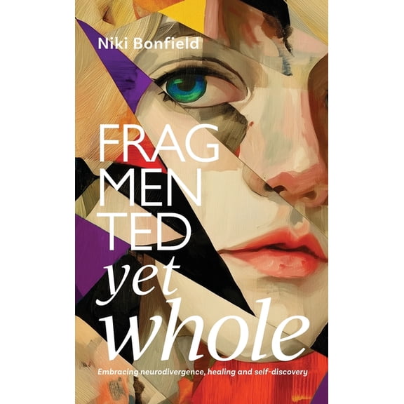 Fragmented yet whole: Embracing neurodivergence, healing and self-discovery, (Hardcover)