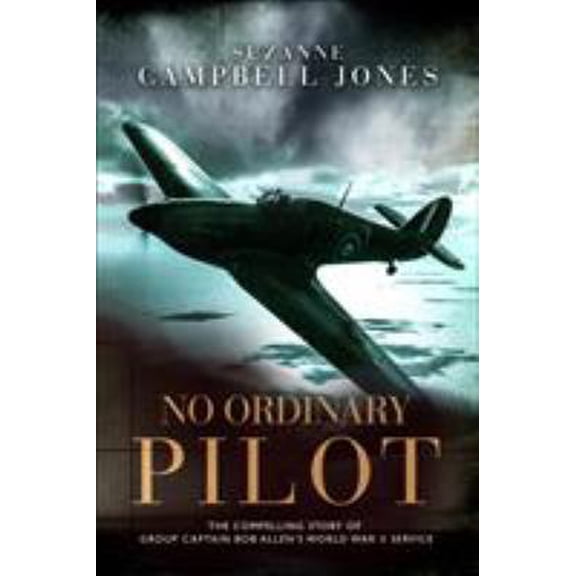 Pre-Owned No Ordinary Pilot: One Young Man's Extraordinary Exploits in World War II (Hardcover) 1472828275 9781472828279