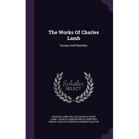 Example Thesis Statements For Essays The Works Of Charles Lamb Essays And Sketches Health Promotion Essays also Essay Good Health The Works Of Charles Lamb Essays And Sketches Walmartcom What Is The Thesis Of An Essay