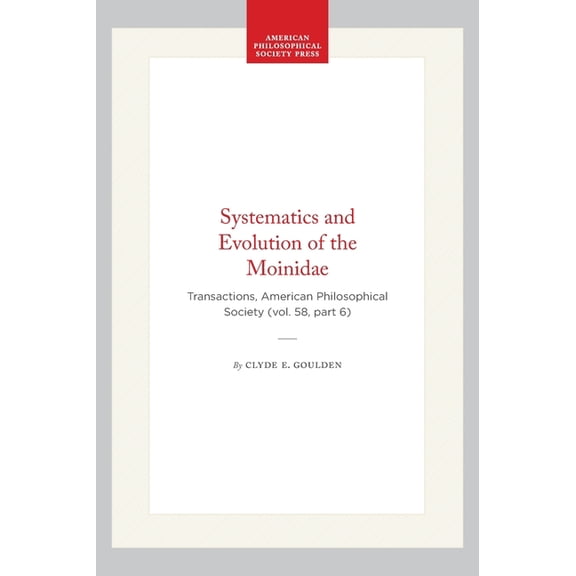 Transactions of the American Philosophic Systematics and Evolution of the Moinidae: Transactions, American Philosophical Society (Vol. 58, Part 6), Book 449, (Hardcover)