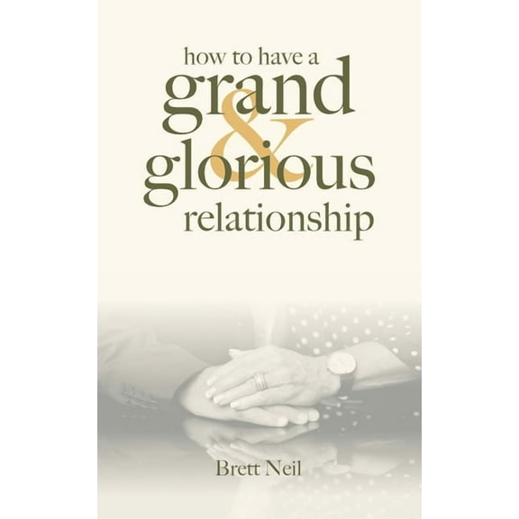 How To Have A Grand & Glorious Relationship, (Paperback)