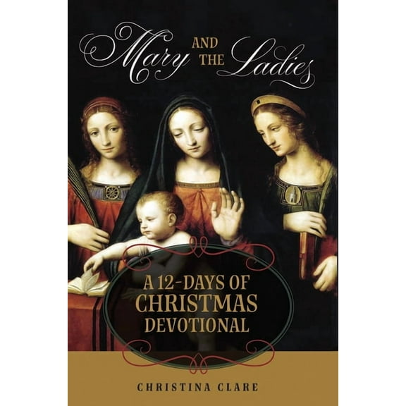 Mary and the Ladies: A 12 Days of Christmas Devotional, (Paperback)