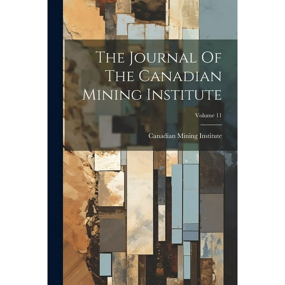 The Journal Of The Canadian Mining Institute; Volume 11 (Paperback)