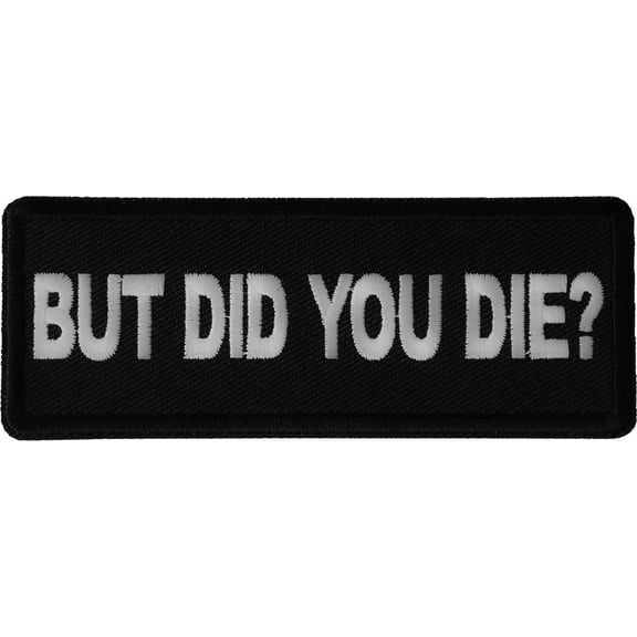 But Did you Die Funny Iron on Patch