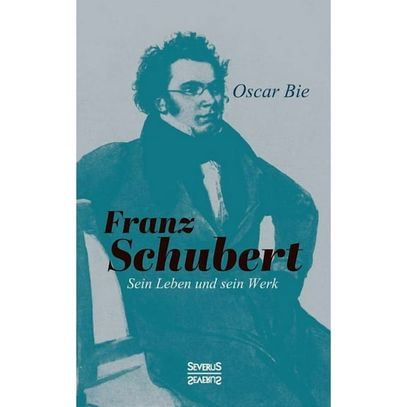 Franz Schubert - Sein Leben und sein Werk (Paperback)