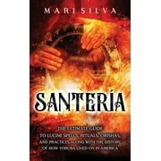 Santera: The Ultimate Guide to Lucum Spells, Rituals, Orishas, and Practices, Along with the History of How Yoruba Lived On in America (Hardcover)