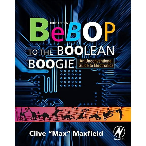 Bebop to the Boolean Boogie: An Unconventional Guide to Electronics (Paperback)