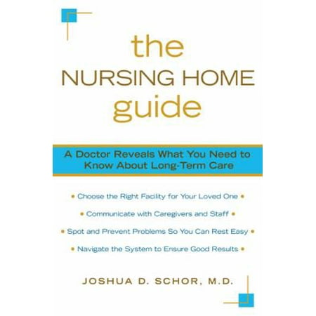 The Nursing Home Guide: A Doctor Reveals What You Need to Know about Long-Term Care [Paperback - Used]