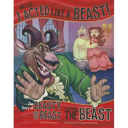 No Lie, I Acted Like a Beast! : The Story of Beauty and the Beast as Told by the