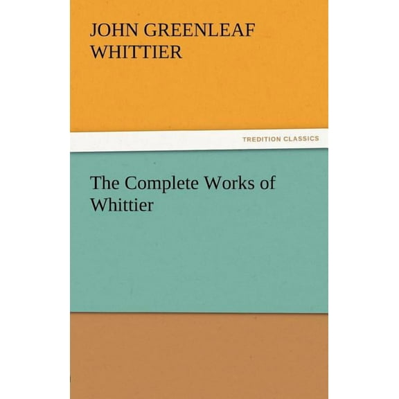 The Complete Works of Whittier (Paperback)
