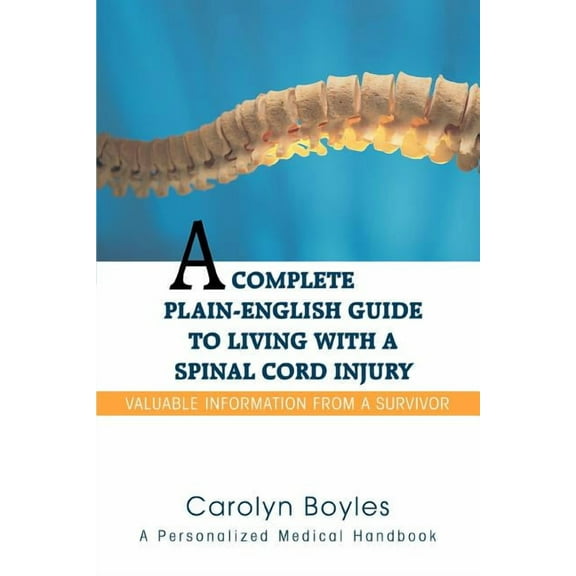 A Complete Plain-English Guide to Living with a Spinal Cord Injury (Paperback)