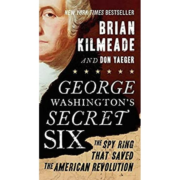 Pre-Owned George Washington's Secret Six : The Spy Ring That Saved the American Revolution 9780143130604