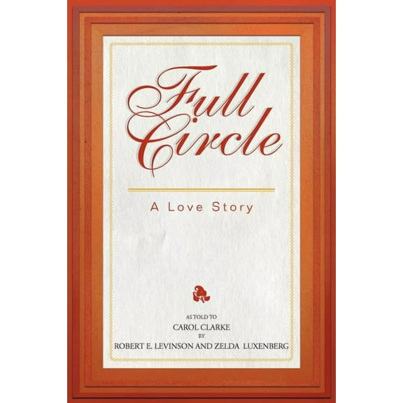 Full Circle: A Love Story (Paperback) by Robert E Levinson, Zelda Luxenberg, Carol Clarke