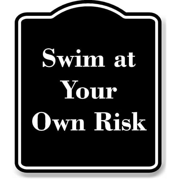Swim at Your Own Risk BLACK Aluminum Composite Sign 15''x18''