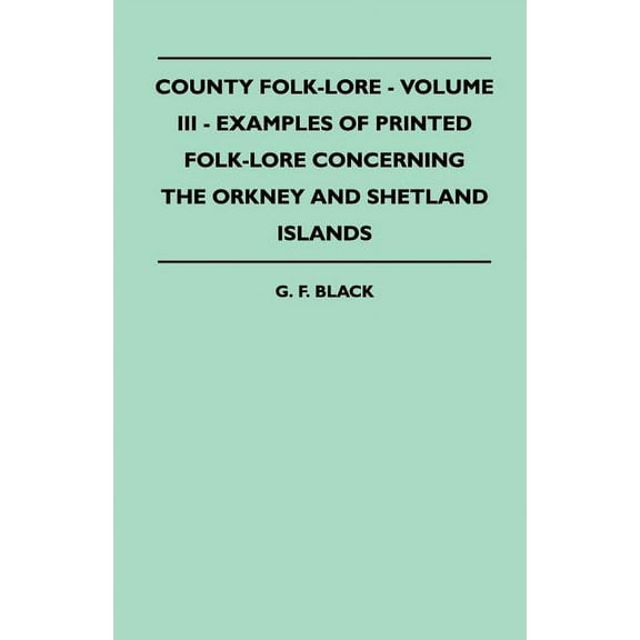 County Folk-Lore - Volume III - Examples of Printed Folk-Lore Concerning the Orkney and Shetland Islands, (Paperback)