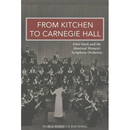 From Kitchen to Carnegie Hall Ethel Stark and the Montreal Womens
Symphony Orchestra Epub-Ebook