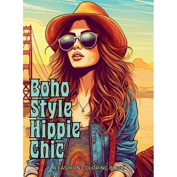 Fashion Coloring for Teens & Adults Boho Style Hippie Chic - A Fashion Coloring Book: Beautiful Models Wearing Bohemian Style Clothing & Accessories., Book 1, (Hardcover)