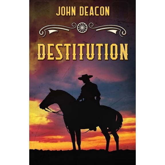 Destitution: A Classic Western (Paperback) by John Deacon