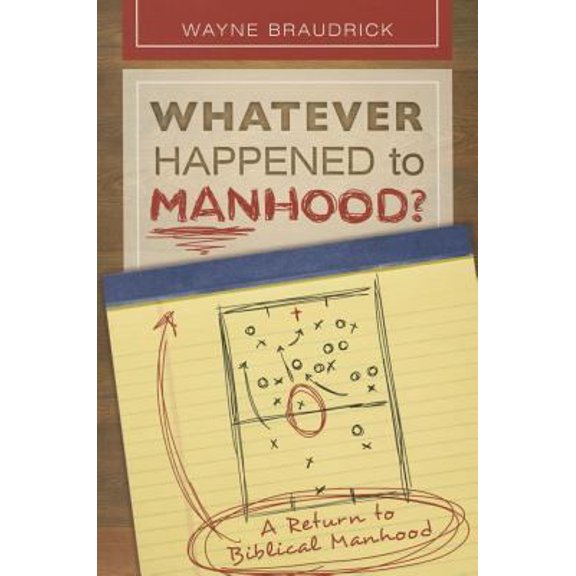 Pre-Owned Whatever Happened to Manhood: A Return to Biblical Manhood, 9781942614029, 1942614020, Paperback,