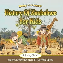 History Of Zimbabwe For Kids: A History Series - Children Explore Histories Of The World Edition, (Paperback)