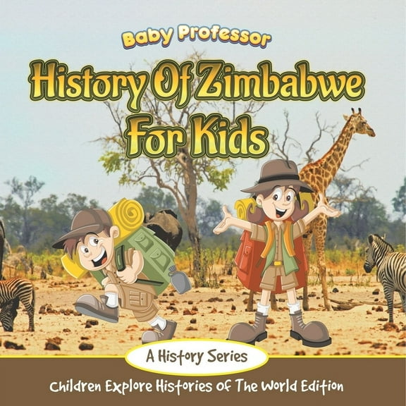 History Of Zimbabwe For Kids: A History Series - Children Explore Histories Of The World Edition, (Paperback)