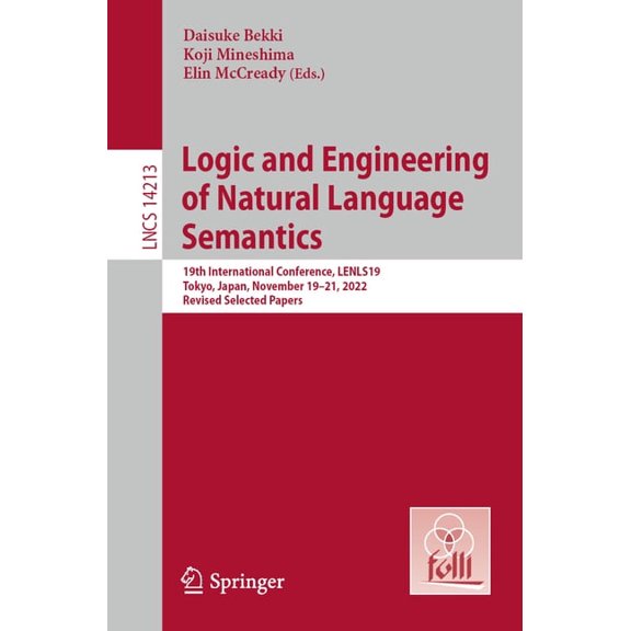 Lecture Notes in Computer Science Logic and Engineering of Natural Language Semantics: 19th International Conference, Lenls19, Tokyo, Japan, November 19-2, Book 14213, (Paperback)