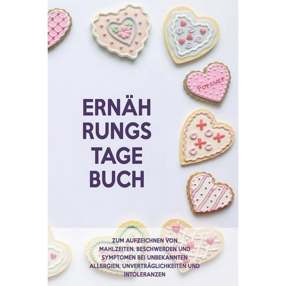 Ernährungs-Tagebuch: Zum Aufzeichnung von Mahlzeiten, Symptomen und Beschwerden bei Nahrungsmittelunverträglichkeit wie Laktose, Fructose oder Gluten Intoleranz (Paperback)