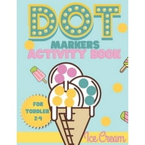 Dot Markers activity book Ice cream for toddler 2-4: Do a dot activity book Ice cream: Easy Guided BIG DOTS, Gift For To, (Paperback)