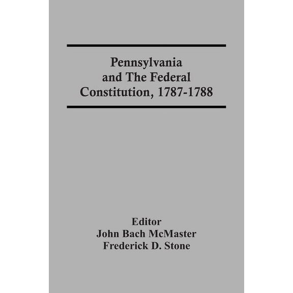 Pennsylvania And The Federal Constitution, 1787-1788, (Paperback)