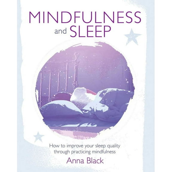 Mindfulness and Sleep : How to improve your sleep quality through practicing mindfulness (Paperback)