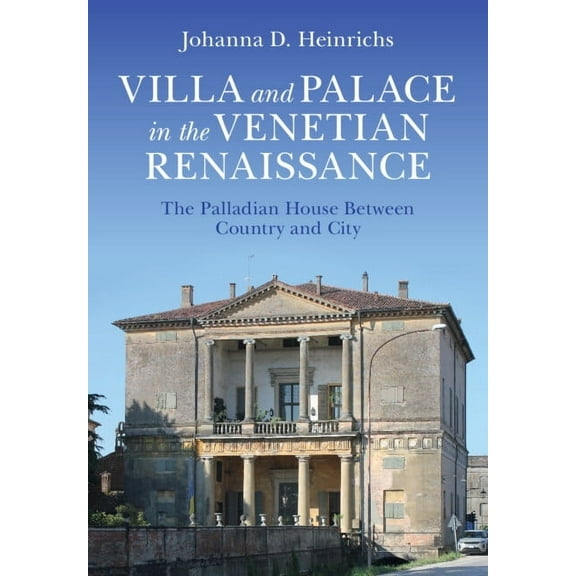 Villa and Palace in the Venetian Renaissance: The Palladian House Between Country and City, (Hardcover)