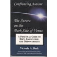 thumbnail image 1 of Pre-Owned Confronting Autism: The Aurora on the Dark Side of Venus: A Practical Guide to Hope, Knowledge, and Empowerment (Hardcover) 096749690X 9780967496900, 1 of 1