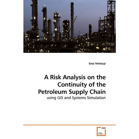 A Risk Analysis on the Continuity of the Petroleum Supply Chain (Paperback)