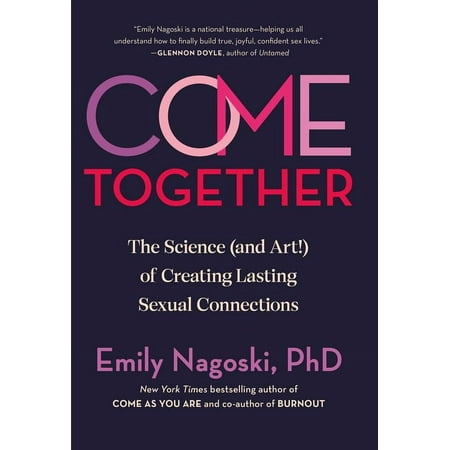Come Together: The Science (and Art!) of Creating Lasting Sexual Connections, (Hardcover)