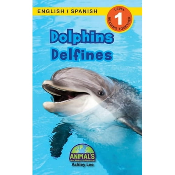 Dolphins / Delfines: Bilingual (English / Spanish) (Ingl駸 / Espal) Animals That Make a Difference! (Engaging Readers, Level 1) -- Ashley Lee