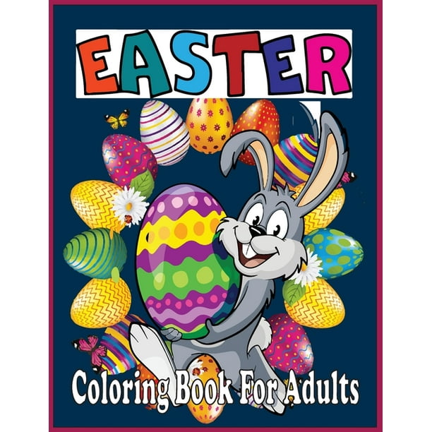 Download Easter Coloring Book For Adults An Adults Easter Coloring Book Easter Coloring Book Paperback Walmart Com Walmart Com