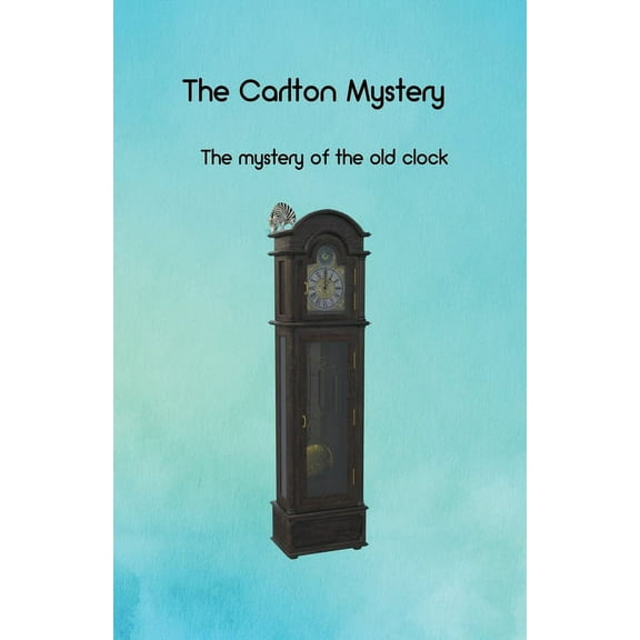 The Carlton Mystery: The mystery of the old clock, (Paperback)