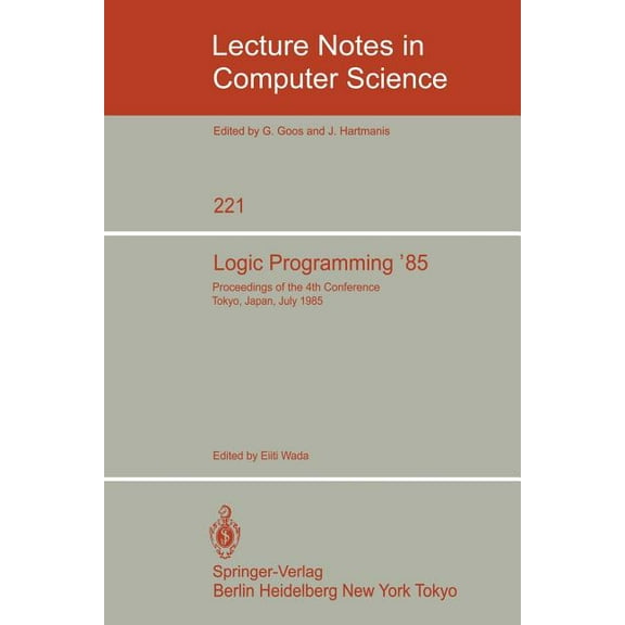 Lecture Notes in Computer Science Logic Programming '85: Proceedings of the 4th Conference Tokyo, Japan, July 1-3, 1985, Book 221, (Paperback)