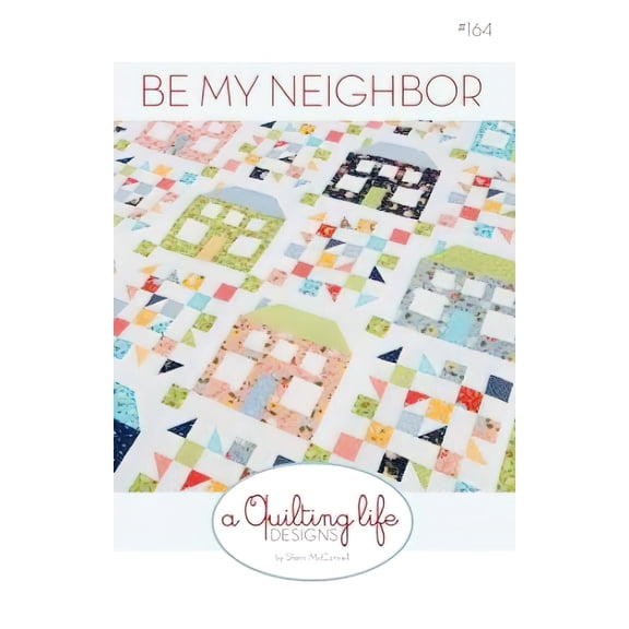 Be My Neighbor Quilt Pattern by A Quilting Life Designs