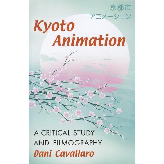 Kyoto Animation: A Critical Study and Filmography, (Paperback)
