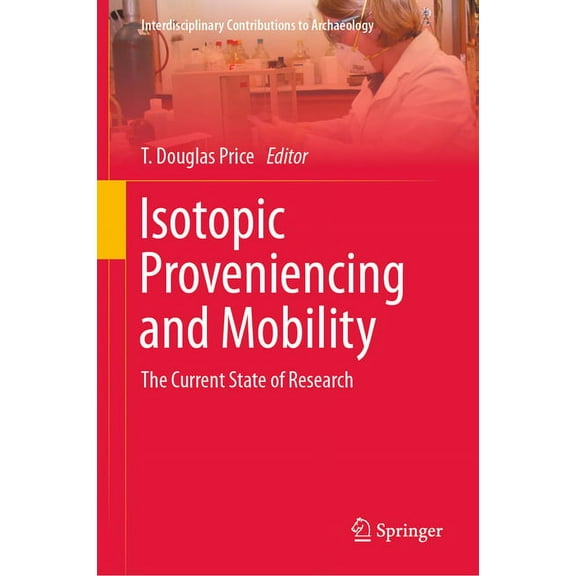 Interdisciplinary Contributions to Archa Isotopic Proveniencing and Mobility: The Current State of Research, (Hardcover)