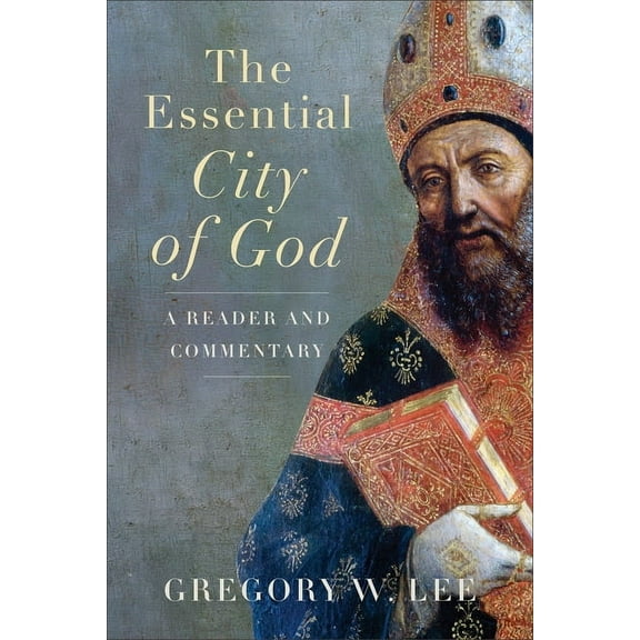 The Essential City of God: A Reader and Commentary, (Paperback)